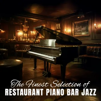 The Finest Selection of Restaurant Piano Bar Jazz: Relaxing Piano Jazz Atmosphere for Dinner Gathering, Cozy Cafe Bar Lounge & Coffeehouse by 