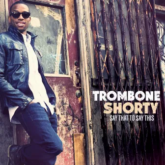 Say That To Say This by Trombone Shorty