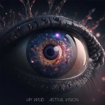 Astral Vision by Jay Wud