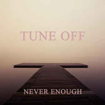 Never Enough by Tune Off