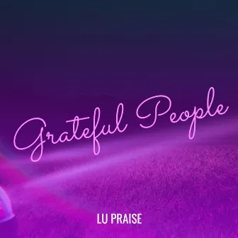 Grateful People by LU Praise