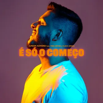 É Só o Começo by Junior Acrigno