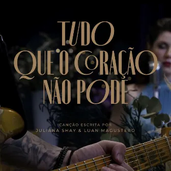 Tudo Que O Coração Não Pode by Juliana Shay