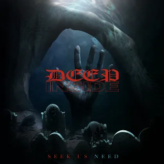 DEEP INSIDE by SEEK US NEED