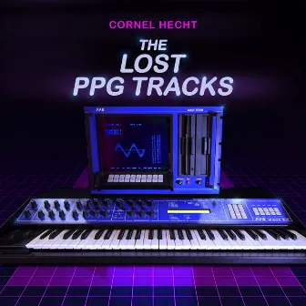 The Lost PPG Tracks (Music from the PPG System) by Cornel Hecht