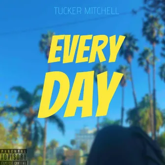 Everyday by Tucker Mitchell