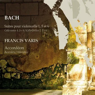 Bach : Suites No. 1, 5 & 6 pour violoncelle à l'accordéon by Francis Varis