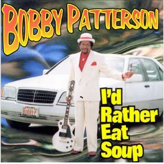 I'd Rather Eat Soup by Bobby Patterson