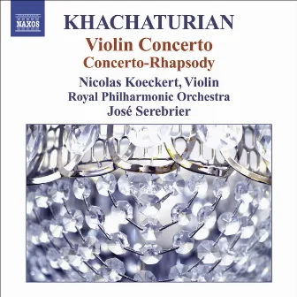 Khachaturian, A.I.: Violin Concerto / Concerto-Rhapsody for Violin and Orchestra by Nicolas Koeckert