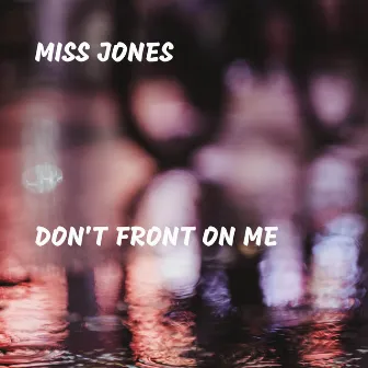 Don't Front On Me by Miss Jones