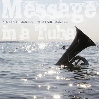 Message in a Tuba by Kent Eshelman