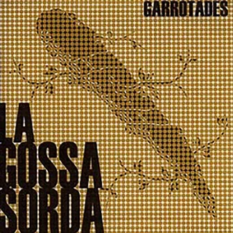 Garrotades by La Gossa Sorda