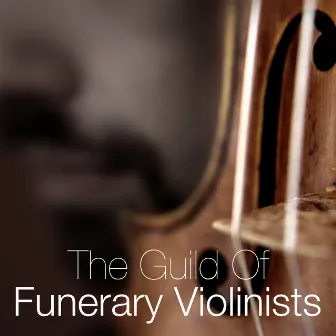 The Guild Of Funerary Violinists by The Guild of Funerary Violinists