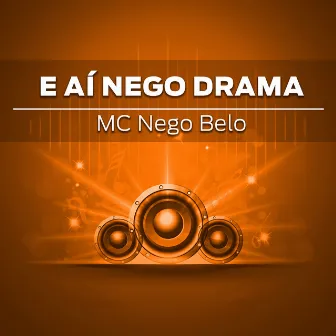 E Aí, Nego Drama by MC Nego Belo