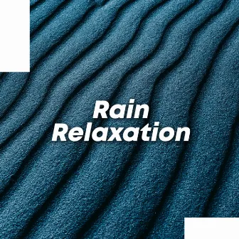 Rain Relaxation by Rain Sounds Collection