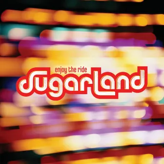 Enjoy The Ride by Sugarland