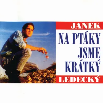 Na ptáky jsme krátký by Janek Ledecky