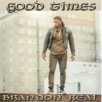 Good Times by Brandon Real