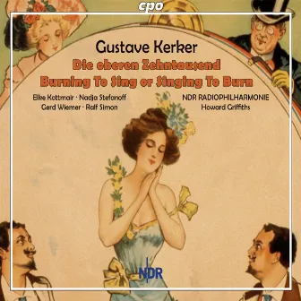 Kerker: Die oberen Zehntausend - Burning To Sing or Singing To Burn by Gustave A. Kerker