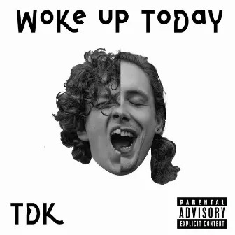 Woke Up Today by TDK