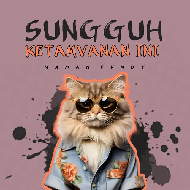 SUNGGUH KETAMVANAN INI