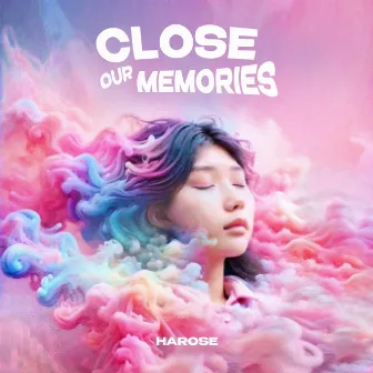 Close Our Memories by Harose