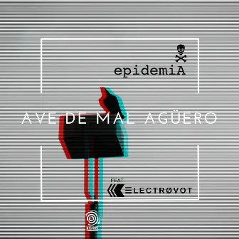 Ave De Mal Agüero (feat. Electrovot) by Epidemia