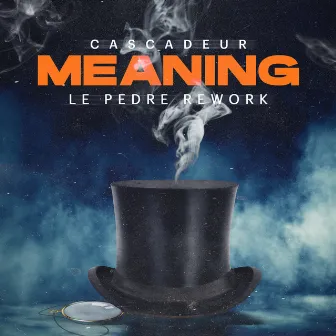 Meaning (Le Pedre Rework) by Cascadeur