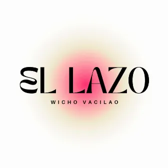 El Lazo by Wicho Vacilao