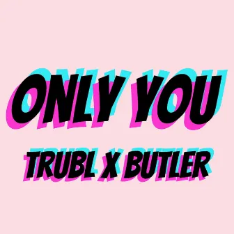 Only You by TRUBL