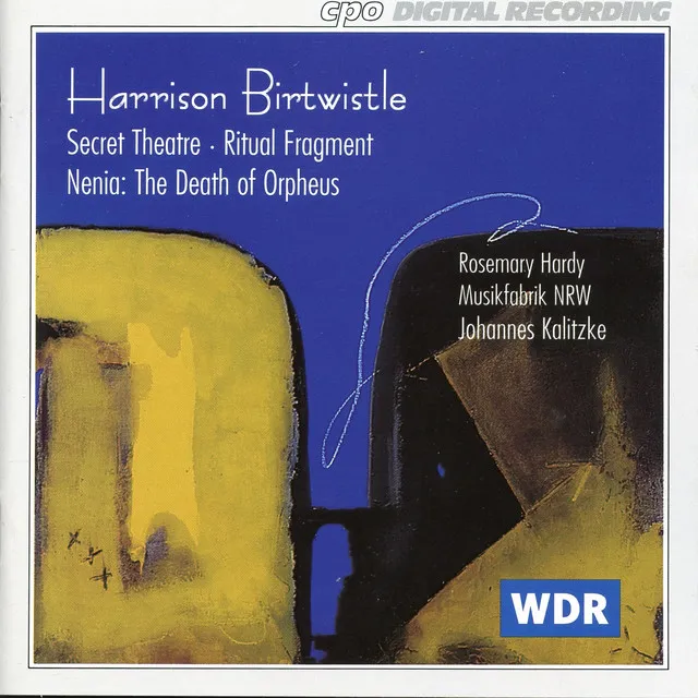 Birtwistle: Secret Theater - Ritual Fragment - Nenia: The Death of Orpheus