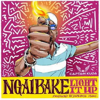 Ngaibake (Light It Up) by Captain Kuda