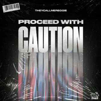 Proceed With Caution by Theycallmereggie