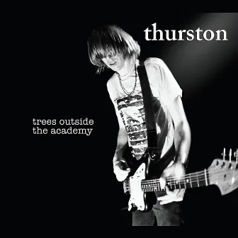 Trees Outside the Academy by Thurston Moore