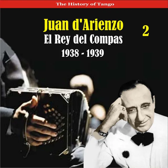 The History of Tango / El Rey del Compas / Recordings 1938 - 1939, Vol. 2