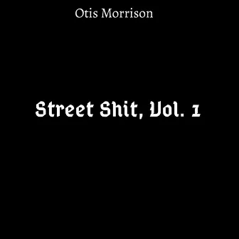 Street Shit, Vol. 1 by Otis Morrison