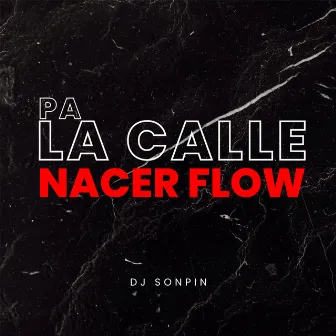 Pa la Calle Nacer Flow by Dj sonpin