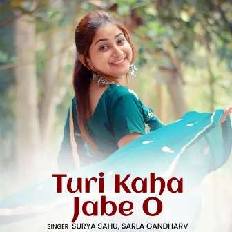 Turi Kaha Jabe O by Surya Sahu