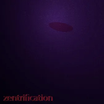 Zentrification by Not Real