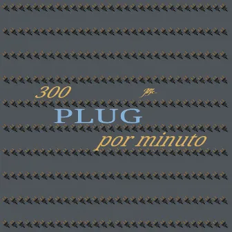 300 Plug por Minuto by Junkye