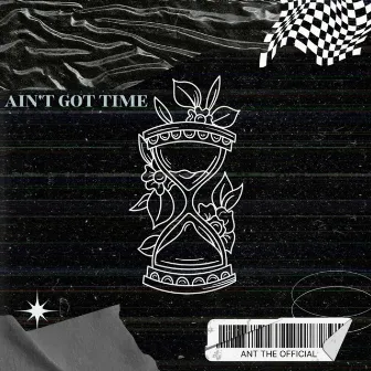 Ain't Got Time by ANT The Official