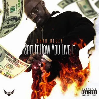 Spit It How You Live It by Chad Beezy