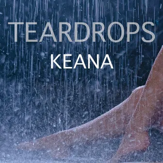 Teardrops by KEANA