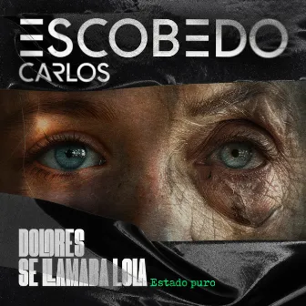 Dolores se llamaba Lola - Estado puro by Carlos Escobedo