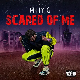 Scared of Me by Willy G