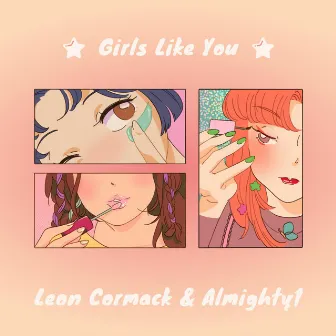 Girls Like You by Leon Cormack