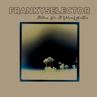 Italians Do It (Never) Better by Franky Selector