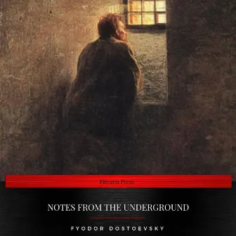 Notes From The Underground by Fyodor Dostoevsky