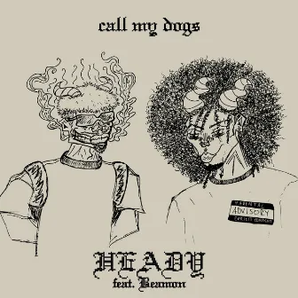 CALL MY DOGS by HEADY