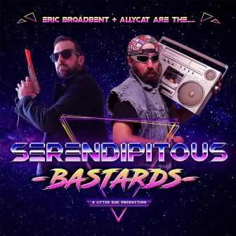 Serendipitous Bastards by Eric Broadbent